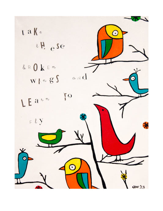 "Take These Broken Wings and Learn to Fly" 8.5" x 11" Limited Edition Fine Art Print