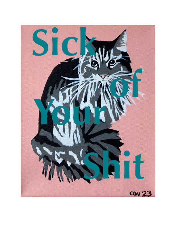 "Sick of Your Shit" Limited Edition Fine Art Print